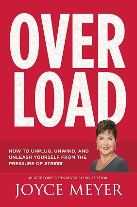 Overload: How to Unplug, Unwind, and Unleash Yourself from the Pressure of Stress Book By Joyce Meyer