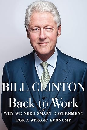 Back to Work: Why We Need Smart Government for a Strong Economy book by Bill Clinton