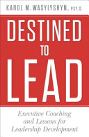 Destined to Lead: Executive Coaching and Lessons for Leadership Development Book by Karol M. Wasylyshyn