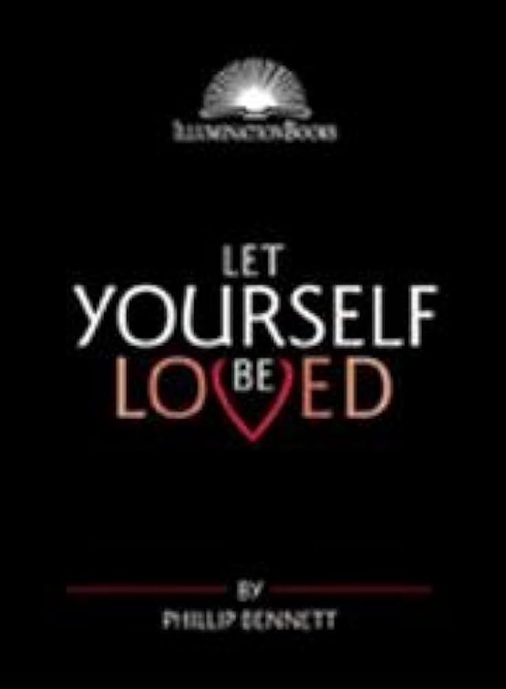 Let Yourself be Loved book by Phillip Bennett