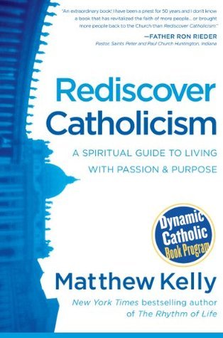 Rediscover Catholicism: A Spiritual Guide to Living with Passion and Purpose book by Matthew Kelly