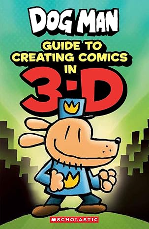 Guide to Creating Comic in 3-D (Dog Man) book by Dav Pilkey