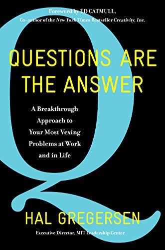 Questions Are the Answer: A Breakthrough Approach to Your Most Vexing Problems at Work and in Life book by Hal B. Gregersen