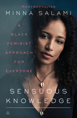 Sensuous Knowledge: A Black Feminist Approach for Everyone book by Minna Salami