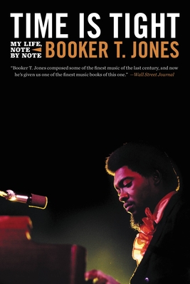 Time Is Tight: My Life, Note by Note book by Booker T. Jones