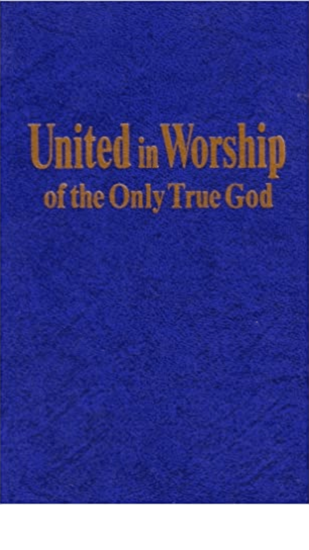 United in Worship of the Only True God