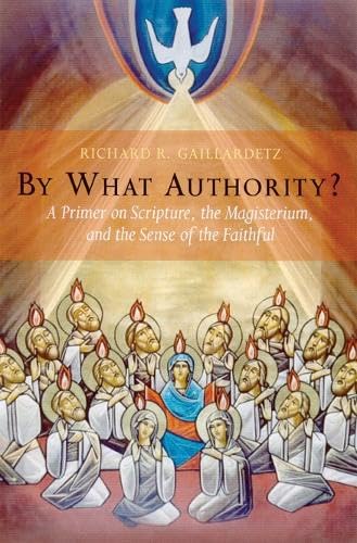 By What Authority? : Primer on Scripture, the Magisterium, a