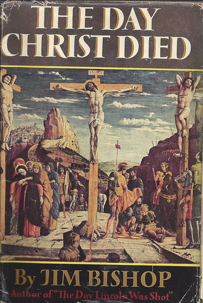The Day Christ Died: A Dramatic Journalistic History of the Crucifixion in Jerusalem, from the Four Gospels book by Jim Bishop
