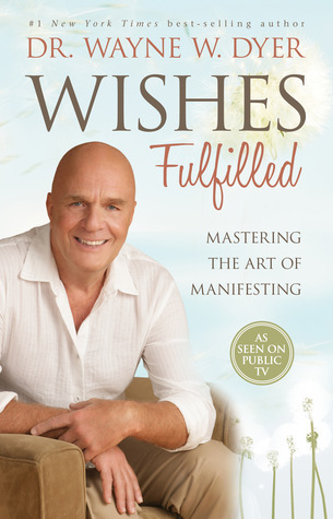 Wishes Fulfilled: Mastering the Art of Manifesting book by Wayne W. Dyer
