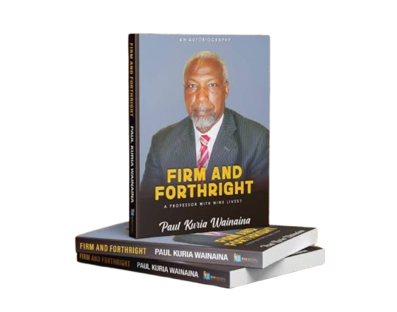 Firm and Forthright: A Professor With Nine Lives?  An Auobiography of Paul Kuria Wainaina