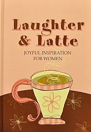Laughter And Latte: Joyful Inspiration for Women Book By Women of Faith Inc.
