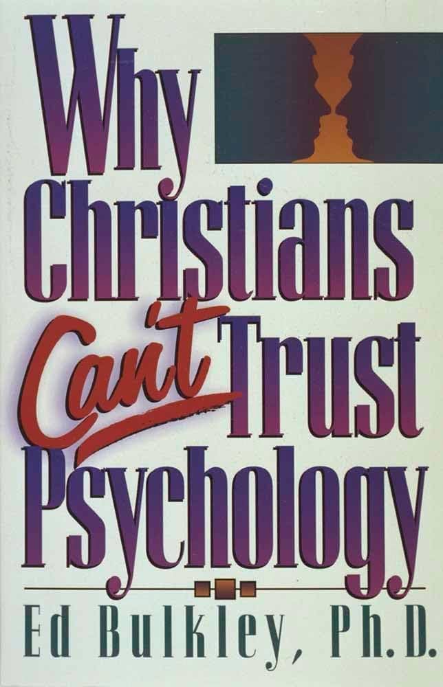 Why Christians Can't Trust Psychology book by Ed Bulkley