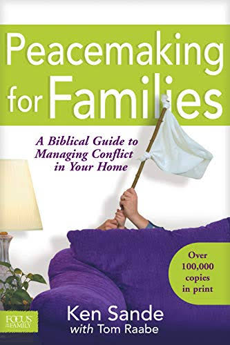 Peacemaking For Families: A Biblical Guide to Managing Conflict in Your Home (Focus on the Family) Book By Ken Sande