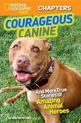 Courageous Canine! : And More True Stories of Amazing Animal Heroes
