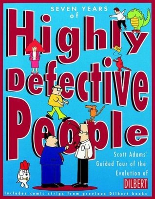 Seven Years of Highly Defective People: Scott Adams' Guided Tour of the Evolution of Dilbert book by Scott Adams