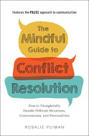 The Mindful Guide to Conflict Resolution: How to Thoughtfully Handle Difficult Situations, Conversations, and Personalities book by Rosalie Puiman