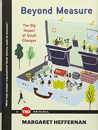Beyond Measure: The Big Impact of Small Changes Book By Margaret Heffernan