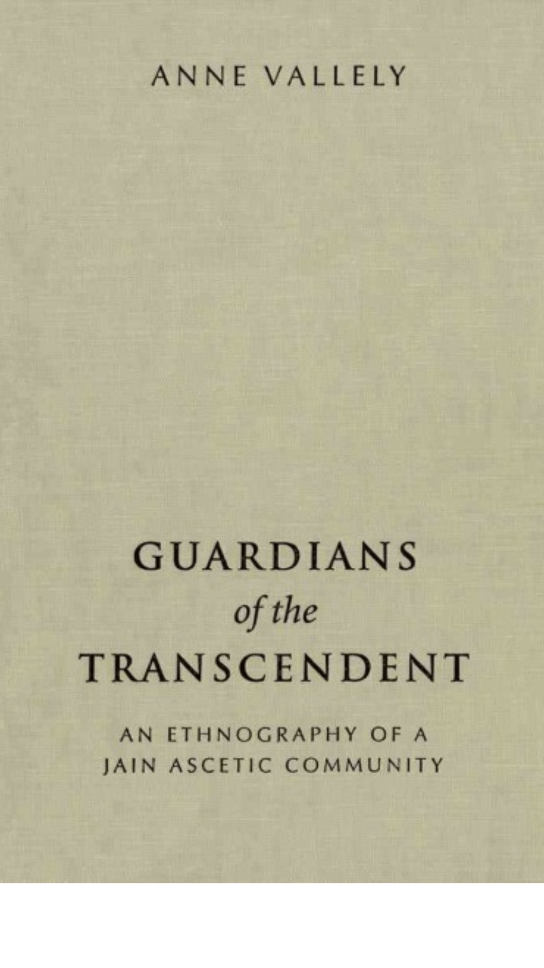 Guardians of the Transcendent : An Ethnography of a Jain Ascetic Community