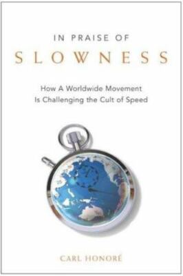 In Praise of Slowness: Challenging the Cult of Speed book by Carl Honore