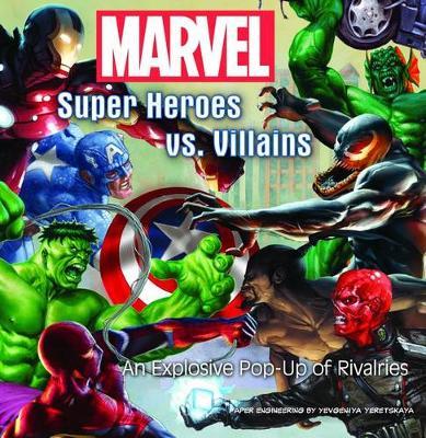 Marvel Super Heroes vs. Villains : An Explosive Pop-Up of Rivalries
