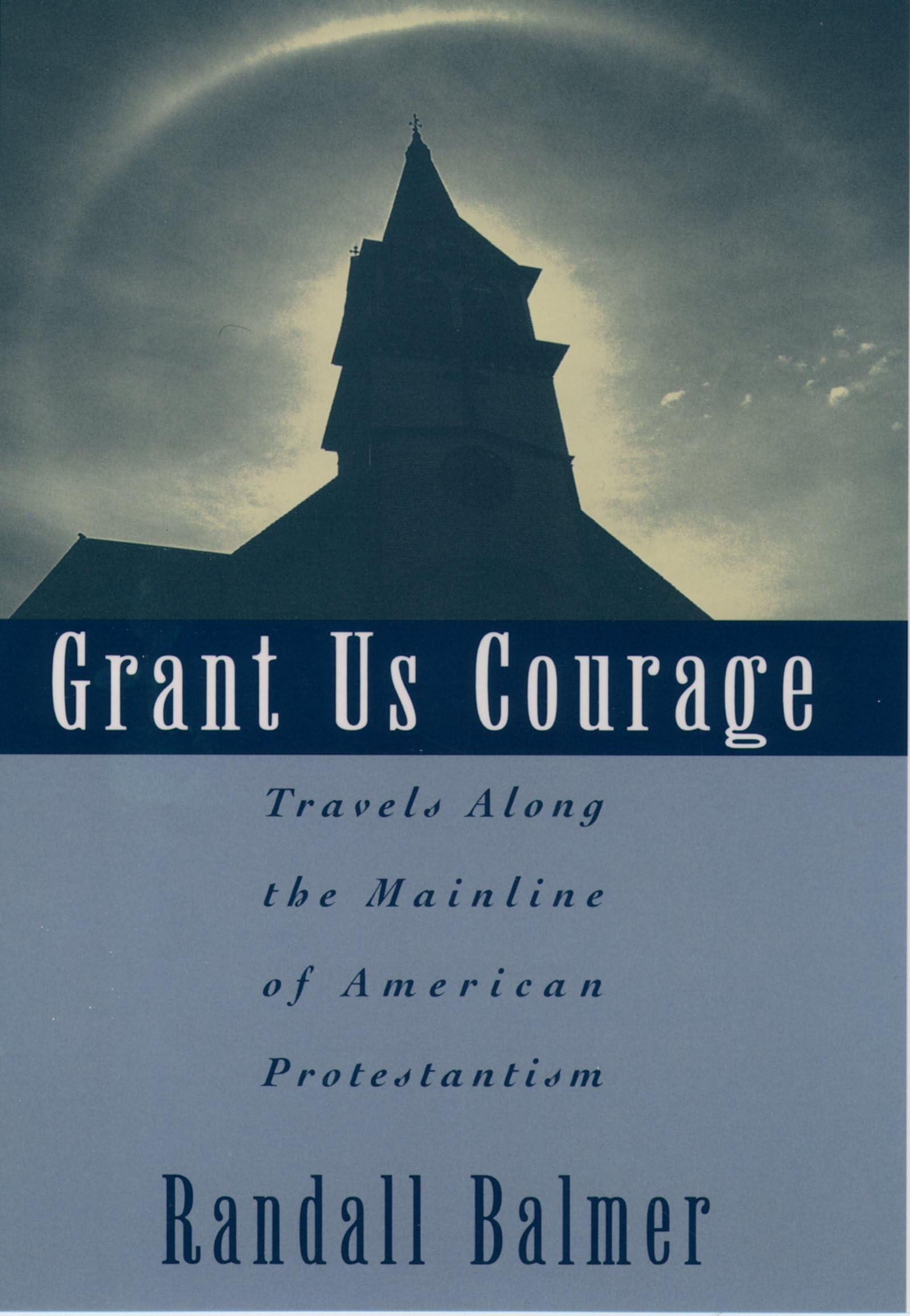 Grant Us Courage by Randall Balmer