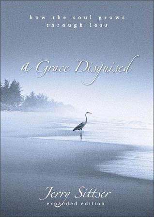 A Grace Disguised: How the Soul Grows Through Loss Book by Jerry Sittser