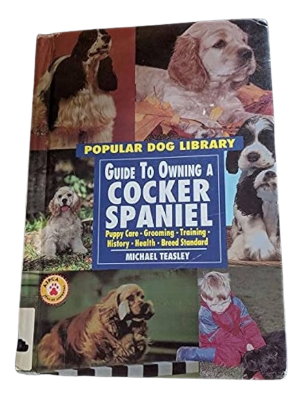 Guide to Owning a Cocker Spaniel by Michael Teasley