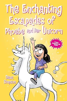 The Enchanting Escapades of Phoebe and Her Unicorn: Two Books in One!