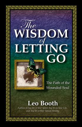 The Wisdom of Letting Go : The Path of the Wounded Soul