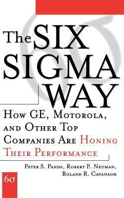 The Six Sigma Way: How GE, Motorola, and Other Top Companies are Honing Their Performance book by Peter S. Pande