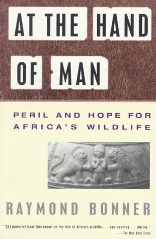 At the Hand of Man: Peril and Hope for Africa's Wildlife book by Raymond Bonner