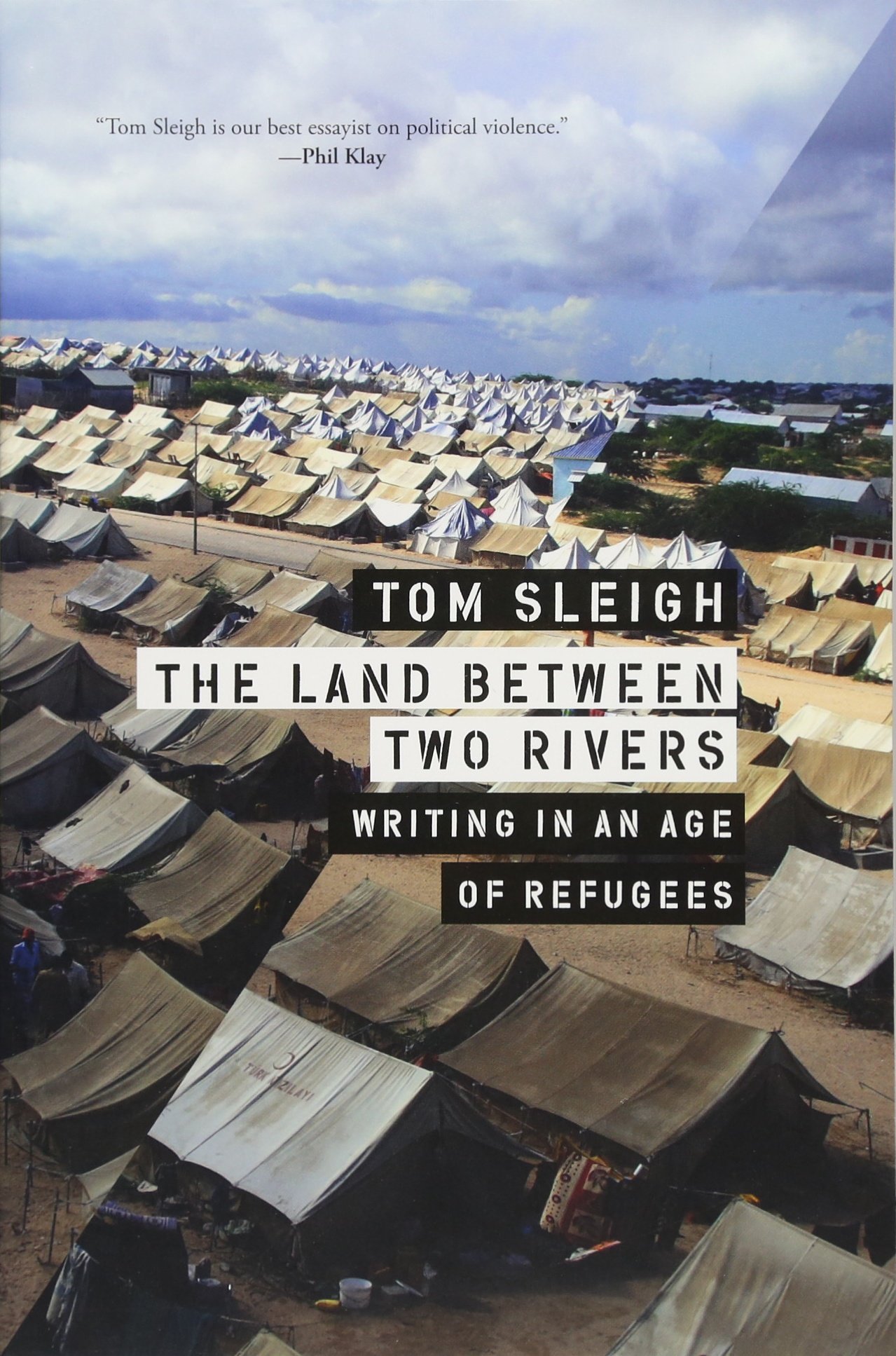 The Land between Two Rivers: Writing in an Age of Refugees book by Tom Sleigh