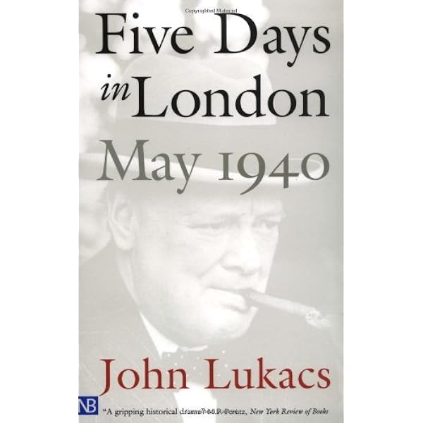 Five Days in London, May 1940 book by John R. Lukacs