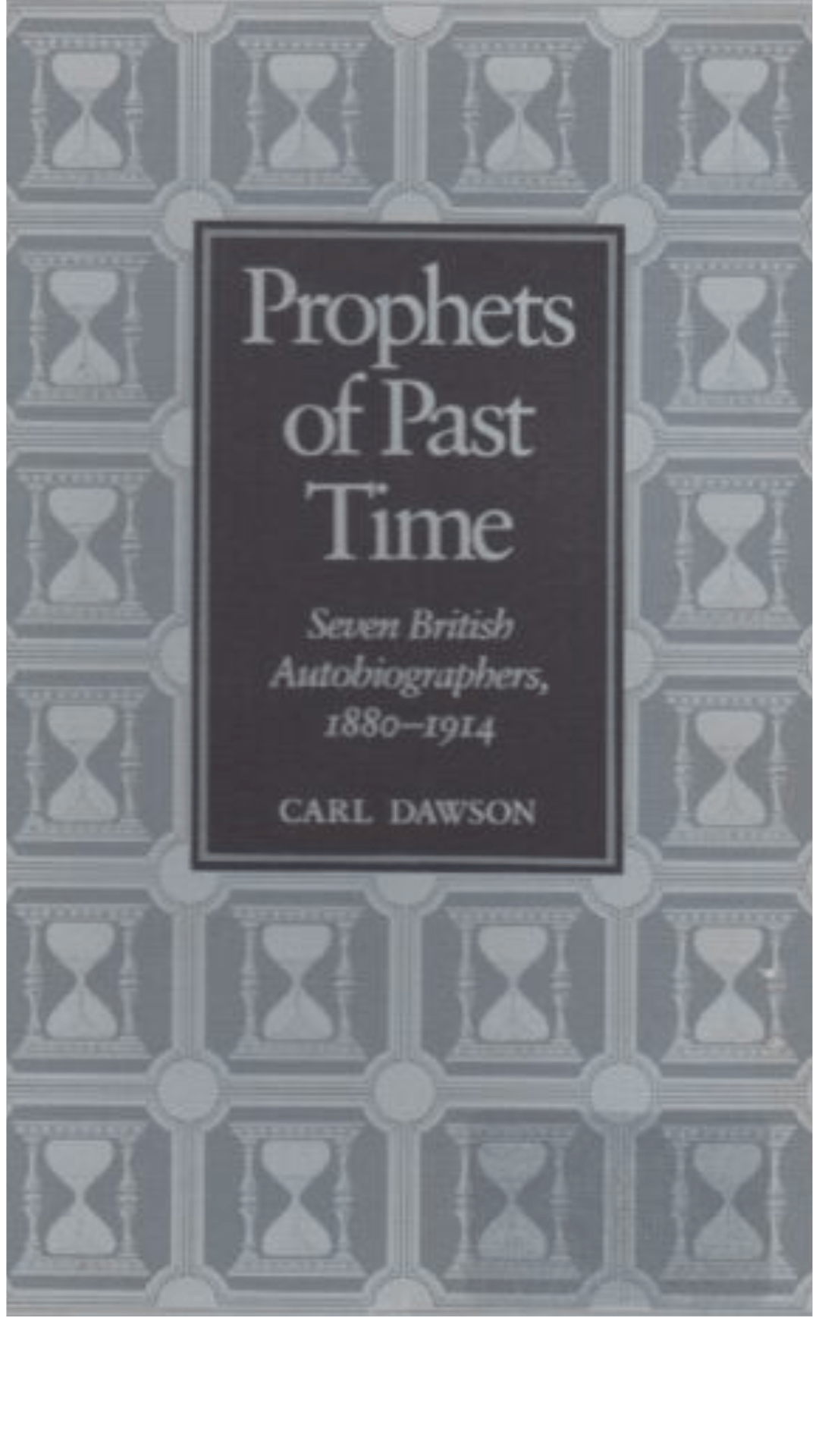 Prophets of Past Time: Seven Autobiographers, 1880-1914
