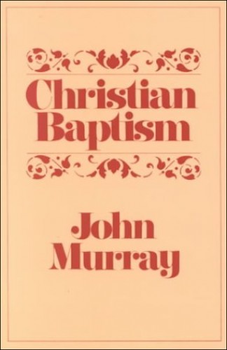 Christian Baptism by John Murray