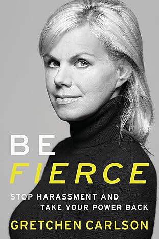 Be Fierce: Stop Harassment and Take Your Power Back book by Gretchen Carlson