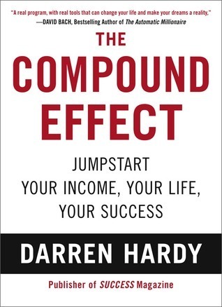 The Compound Effect: Jumpstart Your Income, Your Life, Your Success