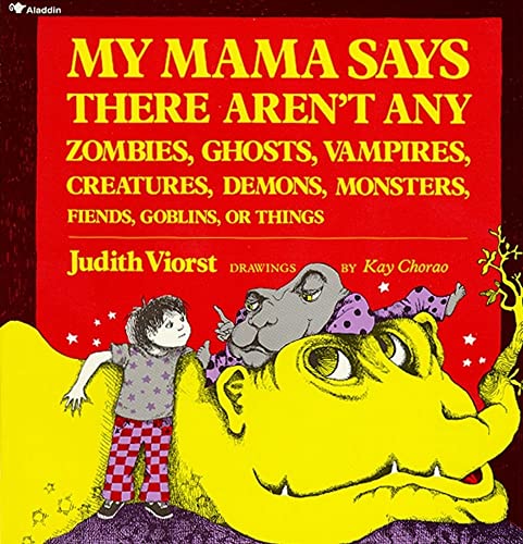 My Mama Says There Aren't Any Zombies, Ghosts, Vampires, Creatures, Demons, Monsters, Fiends, Goblins or Things  book by Judith Viorst