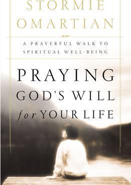Praying God's Will for Your Life : A Prayerful Walk to Spiritual Well Being