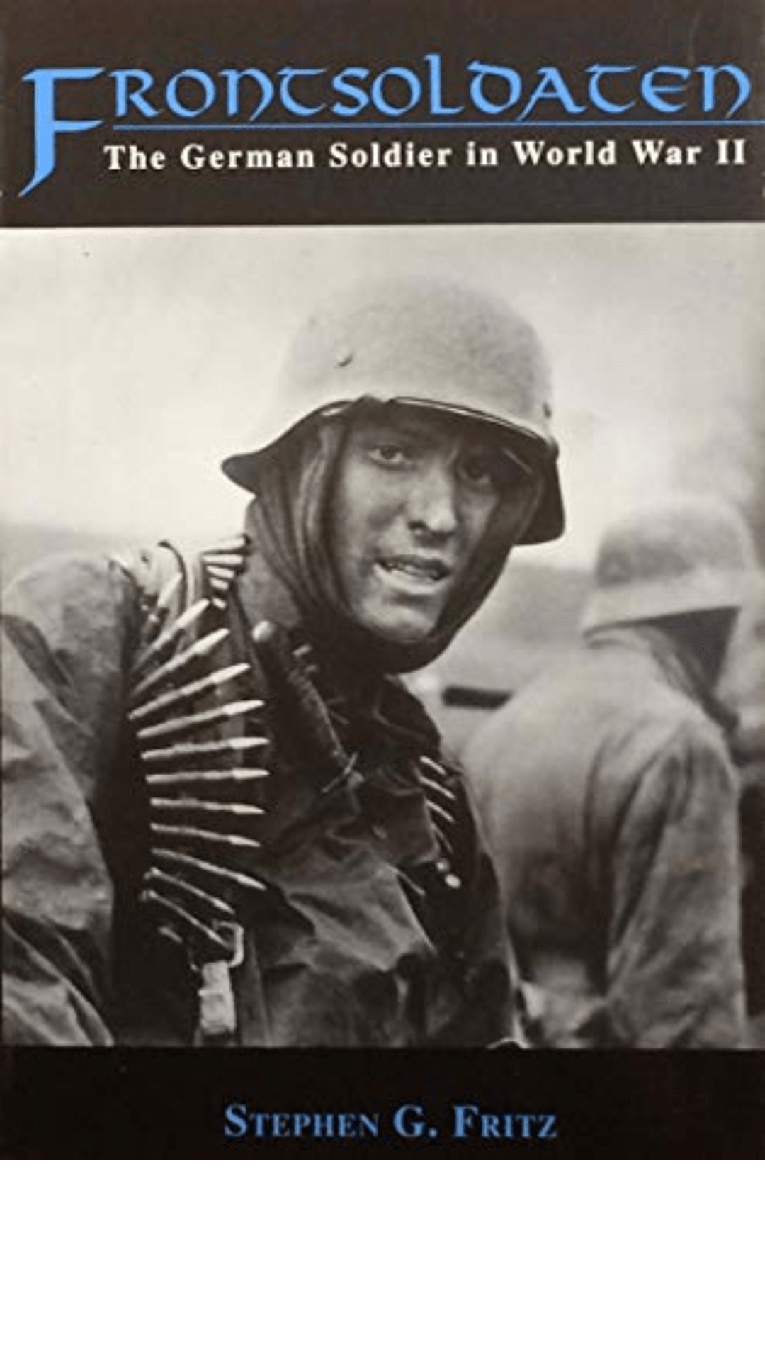 Frontsoldaten: the German Soldier in World War II