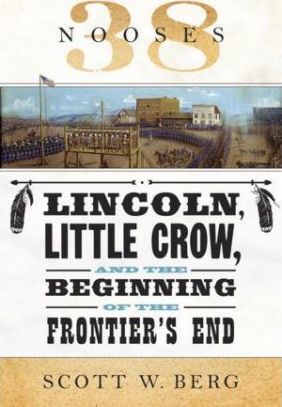 38 Nooses : Lincoln, Little Crow, and the Beginning of the Frontier's End