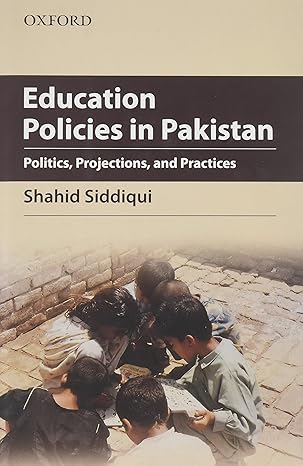 Education Policies in Pakistan: Politics, Projections, and Practices book by Shahid Siddiqui