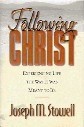 Following Christ : Experiencing Life the Way it Was Meant to be