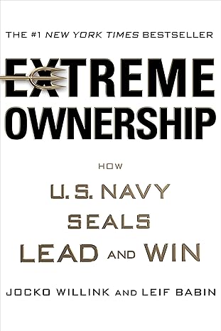 Extreme Ownership: How U.S. Navy SEALs Lead and Win book by Jocko Willink