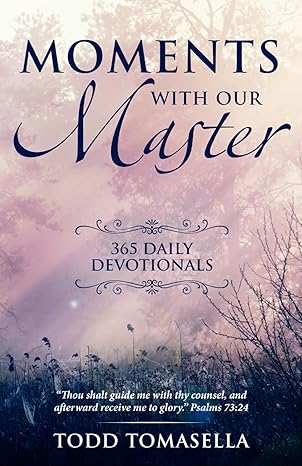 Moments with Our Master: 365 Daily Devotionals book by Todd Tomasella