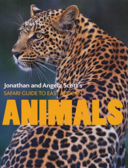 Jonathan and Angela Scott's  Safari Guide to East African Animals by Jonathan and Angela Scott