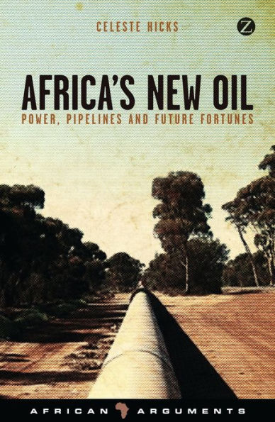Africa's New Oil: Power, Pipelines and Future Fortunes