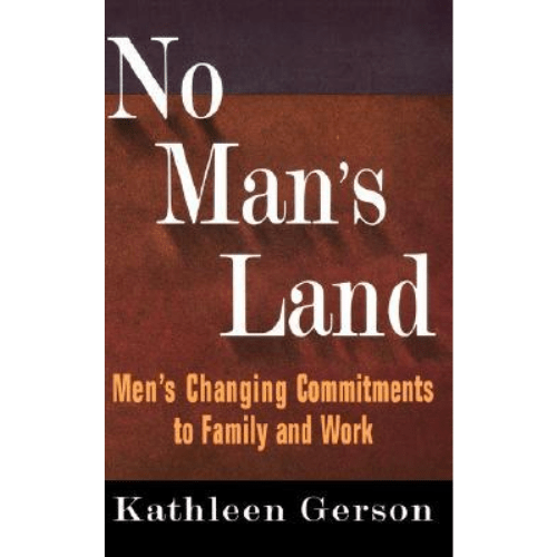 No Man's Land : Men's Changing Commitments to Family and Work