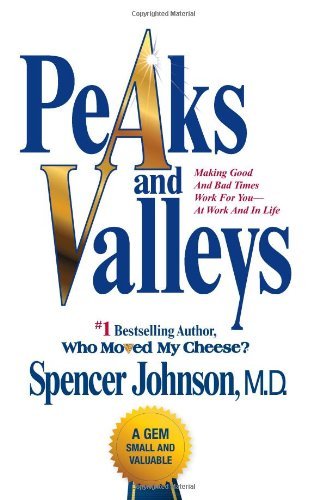 Peaks and Valleys: Making Good And Bad Times Work For You--At Work And In Life book by Spencer Johnson
