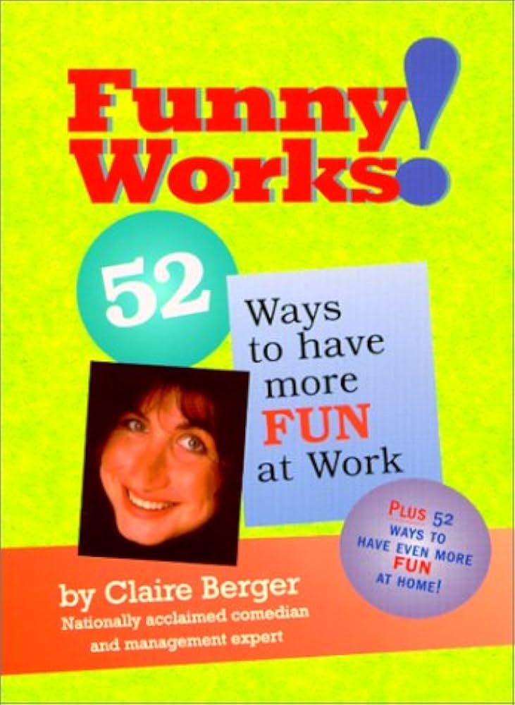 Funny Works! : 52 Ways to Have More Fun at Work